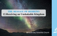 12.RECEIVING AN UNSHAKABLE KINGDOM – THE MESSAGE OF HEBREWS | Pastor Kurt Piesslinger, M.A.