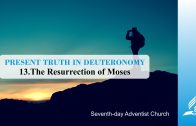 13.THE RESURRECTION OF MOSES – PRESENT TRUTH IN DEUTERONOMY | Pastor Kurt Piesslinger, M.A.