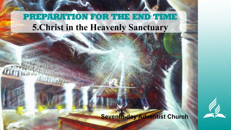 5.Christ in the Heavenly Sanctuary | PREPARATION FOR THE END TIME ...