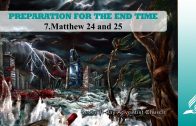 7.MATTHEW 24 AND 25 – PREPARATION FOR THE END TIME | Pastor Kurt Piesslinger, M.A.