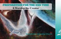 8.WORSHIP THE CREATOR – PREPARATION FOR THE END TIME | Pastor Kurt Piesslinger, M.A.