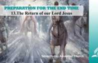 13.THE RETURN OF OUR LORD JESUS – PREPARATION FOR THE END TIME | Pastor Kurt Piesslinger, M.A.