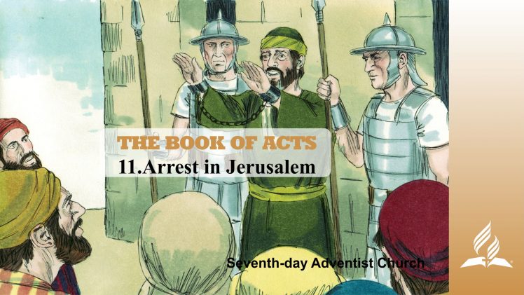 11.ARREST IN JERUSALEM – THE BOOK OF ACTS | Pastor Kurt Piesslinger, M.A.