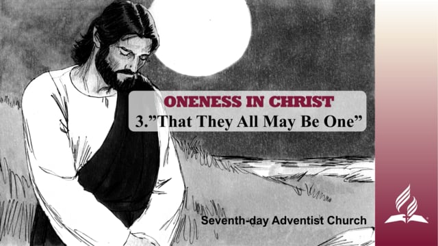 3.THAT THEY ALL MAY BE ONE – ONENESS IN CHRIST | Pastor Kurt Piesslinger, M.A.