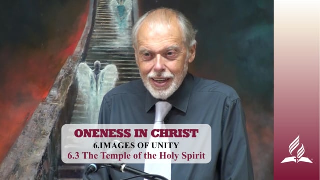 6.3 The Temple of the Holy Spirit – IMAGES OF UNITY | Pastor Kurt Piesslinger, M.A.