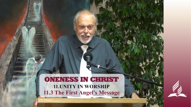 11.3 The First Angel’s Message – UNITY IN WORSHIP | Pastor Kurt Piesslinger, M.A.