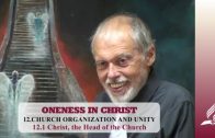 12.1 Christ, the Head of the Church – CHURCH ORGANIZATION AND UNITY | Pastor Kurt Piesslinger, M.A.
