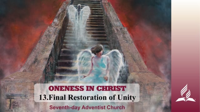 13.FINAL RESTORATION OF UNITY – ONENESS IN CHRIST | Pastor Kurt Piesslinger, M.A.