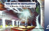 4.WORTHY IS THE LAMB – THE BOOK OF REVELATION | Pastor Kurt Piesslinger, M.A.