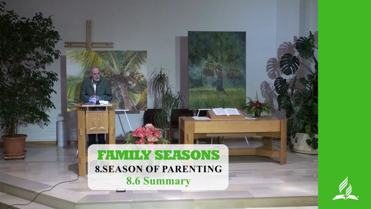 8.6 Summary – SEASON OF PARENTING | Pastor Kurt Piesslinger, M.A.