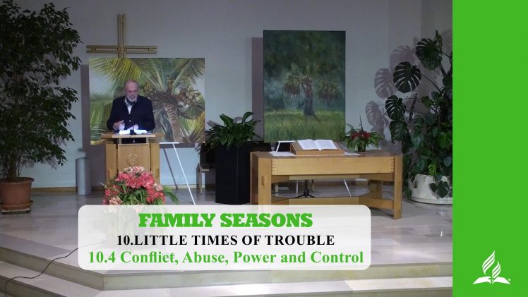 10.4 Conflict, Abuse, Power and Control – LITTLE TIMES OF TROUBLE | Pastor Kurt Piesslinger, M.A.