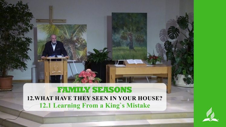 12.1 Learning From a King`s Mistake – WHAT HAVE THEY SEEN IN YOUR HOUSE?  | Pastor Kurt Piesslinger, M.A.