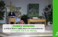 12.4 Family Life Is for Sharing – WHAT HAVE THEY SEEN IN YOUR HOUSE? | Pastor Kurt Piesslinger, M.A.