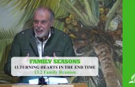 13.2 Family Reunion – TURNING HEARTS IN THE END TIME | Pastor Kurt Piesslinger, M.A.