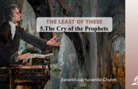 5.THE CRY OF THE PROPHETS – THE LEAST OF THESE | Pastor Kurt Piesslinger, M.A.