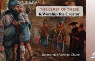 6.WORSHIP THE CREATOR – THE LEAST OF THESE | Pastor Kurt Piesslinger, M.A.
