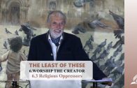 6.3 Religious Oppressors – WORSHIP THE CREATOR | Pastor Kurt Piesslinger, M.A.