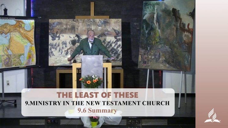9.6 Summary – MINISTRY IN THE NEW TESTAMENT CHURCH | Pastor Kurt Piesslinger, M.A.