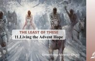 11.LIVING THE ADVENT HOPE – THE LEAST OF THESE | Pastor Kurt Piesslinger, M.A.