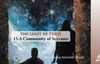 13.A COMMUNITY OF SERVANTS – THE LEAST OF THESE | Pastor Kurt Piesslinger, M.A.