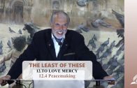 12.4 Peacemaking – TO LOVE MERCY | Pastor Kurt Piesslinger, M.A.