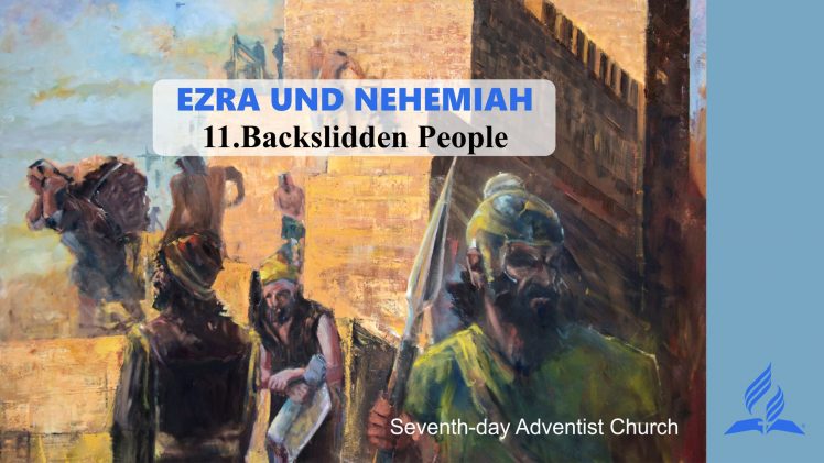 11.BACKSLIDDEN PEOPLE – EZRA AND NEHEMIAH | Pastor Kurt Piesslinger, M.A.