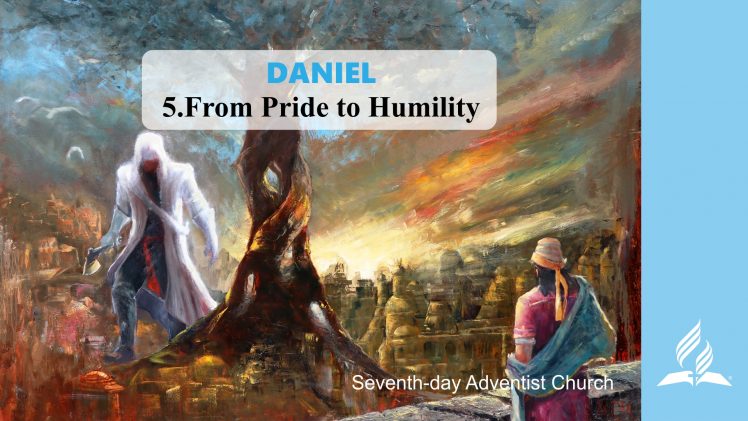 5.FROM PRIDE TO HUMILITY – DANIEL | Pastor Kurt Piesslinger, M.A.