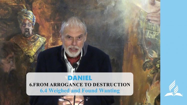 6.4 Weighed and Found Wanting – FROM ARROGANCE TO DESTRUCTION | Pastor Kurt Piesslinger, M.A.