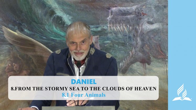 8.1 Four Animals – FROM THE STORMY SEA TO THE CLOUDS OF HEAVEN | Pastor Kurt Piesslinger, M.A.