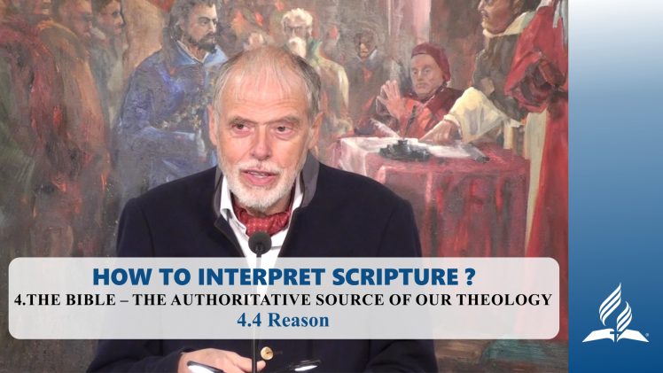 4.4 Reason – THE BIBLE-THE AUTHORITATIVE SOURCE OF OUR THEOLOGY | Pastor Kurt Piesslinger, M.A.