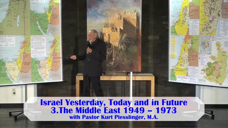 3.The Middle East 1949 – 1973 – ISRAEL YESTERDAY, TODAY AND IN FUTURE | Pastor Kurt Piesslinger, M.A.