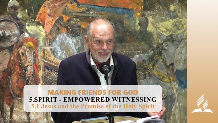 5.1 Jesus and the Promise of the Holy Spirit – SPIRIT-EMPOWERED WITNESSING | Pastor Kurt Piesslinger, M.A.