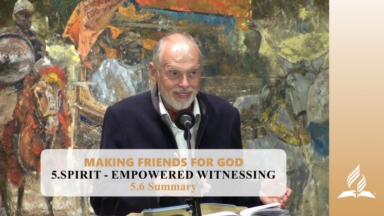5.6 Summary – SPIRIT-EMPOWERED WITNESSING | Pastor Kurt Piesslinger, M.A.