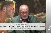 4.3 The Biblical Worldview – THE EYES OF THE LORD-THE BIBLICAL WORLDVIEW | Pastor Kurt Piesslinger, M.A.