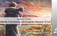 12.SABBATH-EXPERIENCING AND LIVING THE CHARACTER OF GOD – EDUCATION | Pastor Kurt Piesslinger, M.A.