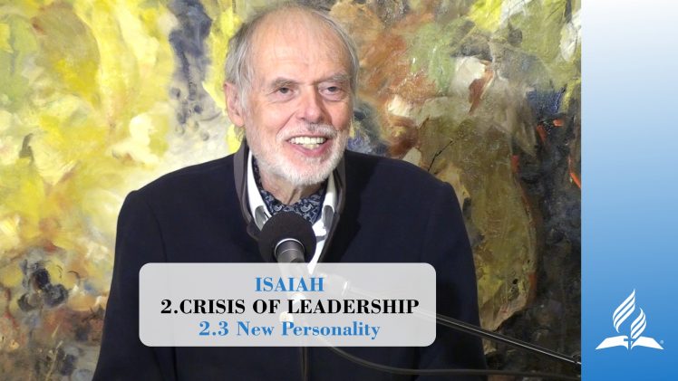 2.3 New Personality – CRISIS OF LEADERSHIP | Pastor Kurt Piesslinger, M.A.
