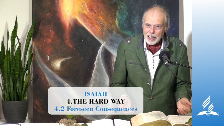 4.2 Foreseen Consequences – THE HARD WAY | Pastor Kurt Piesslinger, M.A.