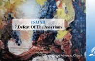 7.DEFEAT OF THE ASSYRIANS – ISAIAH | Pastor Kurt Piesslinger, M.A.