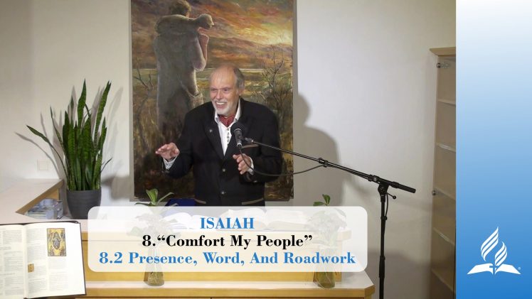 8.2 Presence, Word, And Roadwork – COMFORT MY PEOPLE | Pastor Kurt Piesslinger, M.A.