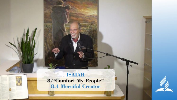 8.4 Merciful Creator – COMFORT MY PEOPLE | Pastor Kurt Piesslinger, M.A.