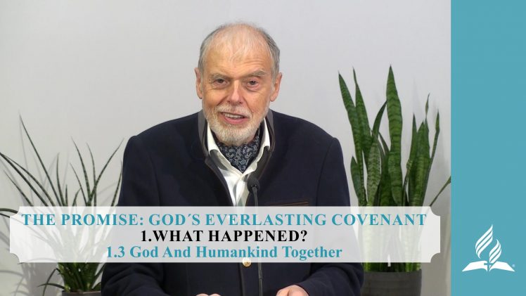 1.3 God And Humankind Together – WHAT HAPPENED? | Pastor Kurt Piesslinger, M.A.
