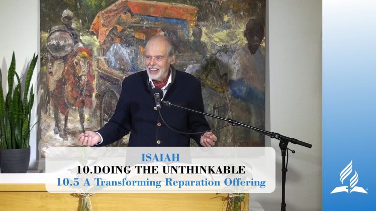10.5 A Transforming Reparation Offering – DOING THE UNTHINKABLE | Pastor Kurt Piesslinger, M.A.