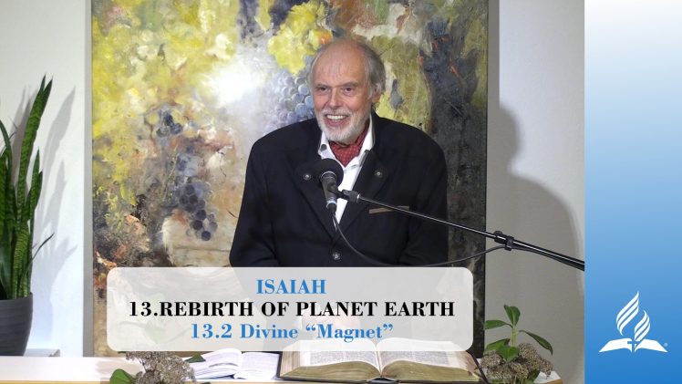 13.2 Divine “Magnet” – REBIRTH OF PLANET EARTH | Pastor Kurt Piesslinger, M.A.