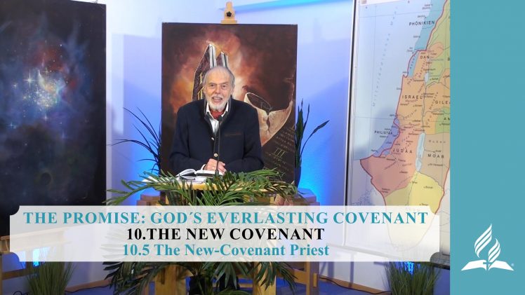 10.5 The New-Covenant Priest – THE NEW COVENANT | Pastor Kurt Piesslinger, M.A.