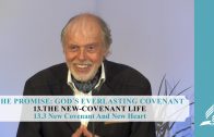 13.3 New Covenant And New Heart – THE NEW-COVENANT LIFE | Pastor Kurt Piesslinger, M.A.