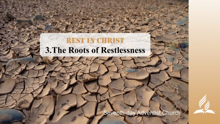 3.THE ROOTS OF RESTLESSNESS – REST IN CHRIST | Pastor Kurt Piesslinger, M.A.