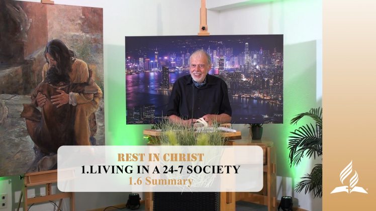 1.6 Summary – LIVING IN A 24-7 SOCIETY | Pastor Kurt Piesslinger, M.A.