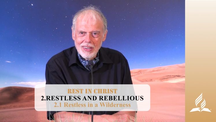 2.1 Restless in a Wilderness – RESTLESS AND REBELLIOUS | Pastor Kurt Piesslinger, M.A.