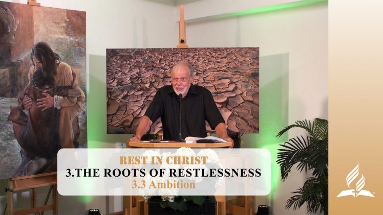 3.3 Ambition – THE ROOTS OF RESTLESSNESS | Pastor Kurt Piesslinger, M.A.