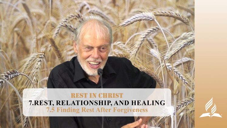 7.5 Finding Rest After Forgiveness – REST, RELATIONSHIP, AND HEALING | Pastor Kurt Piesslinger, M.A.